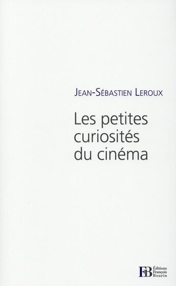 Couverture du livre « Les petites curiosités du cinéma » de Jean-Sebastien Leroux aux éditions Les Peregrines