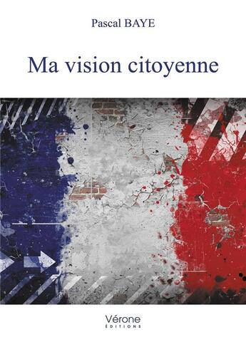 Couverture du livre « Ma vision citoyenne » de Pascal Baye aux éditions Verone