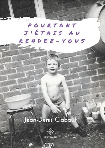 Couverture du livre « Pourtant j'étais au rendez-vous » de Jean-Denis Clabaut aux éditions Le Lys Bleu