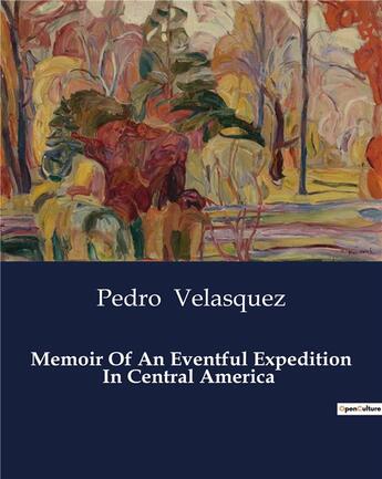 Couverture du livre « Memoir Of An Eventful Expedition In Central America » de Velasquez Pedro aux éditions Culturea