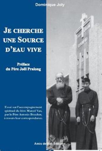 Couverture du livre « Je cherche une source d'eau vive ; essai sur l'accompagnement spirituel du frère Marcel Van, par le père Antonio Boucher, à travers leur correspondance. » de Dominique Joly aux éditions Les Amis De Van