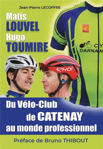 Couverture du livre « Matîs Louvel, Hugo Toumire, du Vélo-Club de Catenay au monde professionnel » de Jean-Pierre Lecoffre aux éditions Wooz Editions