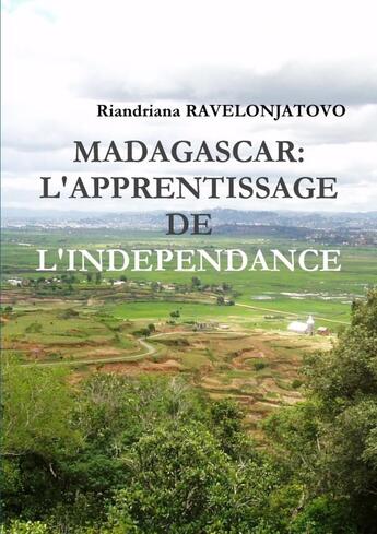 Couverture du livre « MADAGASCAR: L'APPRENTISSAGE DE L'INDEPENDANCE » de Riandriana Ravelonjatovo aux éditions Lulu