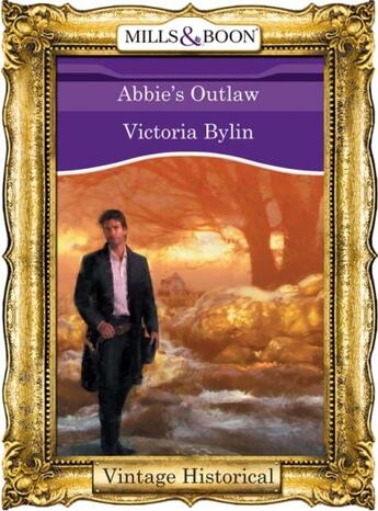 Couverture du livre « Abbie's Outlaw (Mills & Boon Historical) » de Bylin Victoria aux éditions Mills & Boon Series