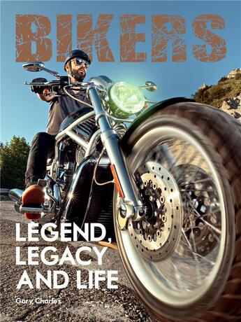 Couverture du livre « Bikers legend, legacy and life » de Charles Gary aux éditions Carpet Bombing