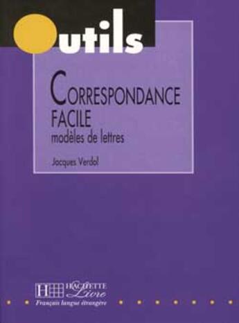 Couverture du livre « Correspondance facile ; modèles de lettres » de Jacques Verdol aux éditions Hachette Fle