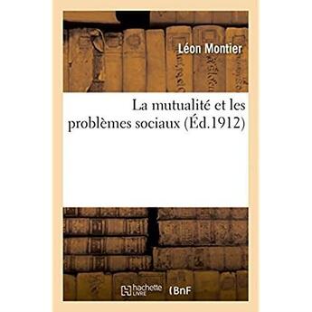 Couverture du livre « La mutualite et les problemes sociaux » de Montier Leon aux éditions Hachette Bnf