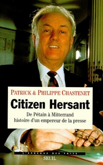 Couverture du livre « Citizen hersant ; de Pétain à Mitterrand, histoire d'un empereur de la presse » de Chastenet P E P. aux éditions Seuil