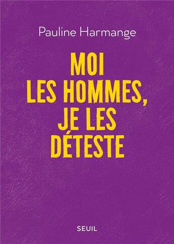 Couverture du livre « Moi les hommes, je les déteste » de Harmange Pauline aux éditions Seuil