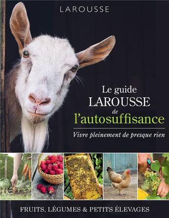 Couverture du livre « Le guide Larousse de l'autosuffisance ; vivre pleinement de presque rien » de  aux éditions Larousse