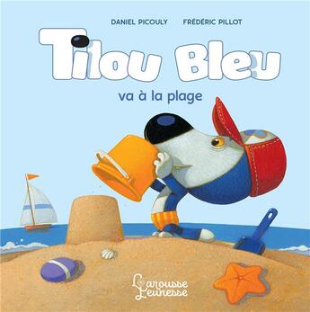 Couverture du livre « Tilou Bleu va à la plage » de Daniel Picouly et Frederic Pillot aux éditions Larousse