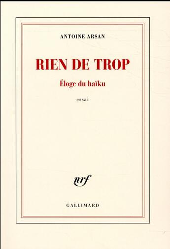 Couverture du livre « Rien de trop ; éloge du haïku » de Antoine Arsan aux éditions Gallimard