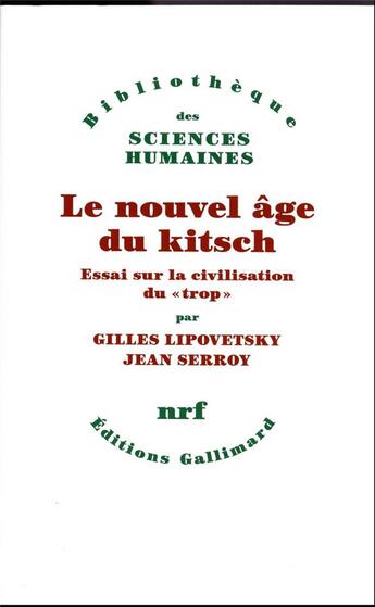 Couverture du livre « Le nouvel âge du kitsch : Essai sur la civilisation du « trop » » de Gilles Serroy et Jean Lipovetsky aux éditions Gallimard