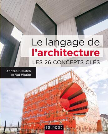 Couverture du livre « Le langage de l'architecture ; les 26 concepts clés » de Andrea Simitch et Val Warke aux éditions Dunod