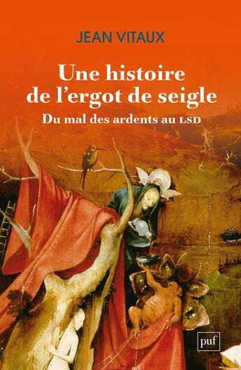 Couverture du livre « Une histoire de l'ergot de seigle : du mal des ardents au LSD » de Jean Vitaux aux éditions Puf