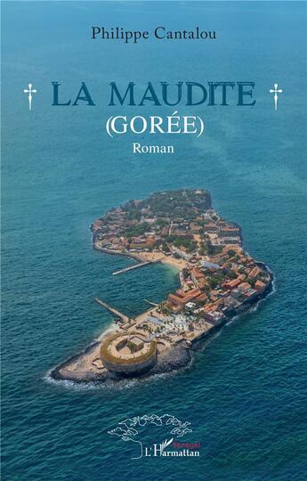 Couverture du livre « La maudite : Gorée. Roman » de Philippe Cantalou aux éditions L'harmattan