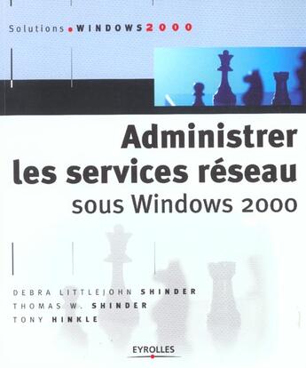 Couverture du livre « Administrer les services reseau sous windows 2000 » de Shinder T. aux éditions Eyrolles