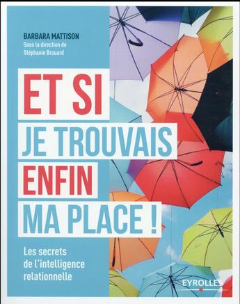 Couverture du livre « Et si je trouvais enfin ma place ; les secrets de l'intelligence relationnelle » de Barbara Mattison aux éditions Eyrolles