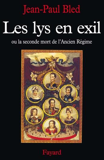 Couverture du livre « Les Lys en exil : Ou la seconde mort de l'Ancien Régime » de Jean-Paul Bled aux éditions Fayard