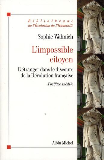 Couverture du livre « L'impossible citoyen ; l'étranger dans le discours de la Révolution française » de Sophie Wahnich aux éditions Albin Michel