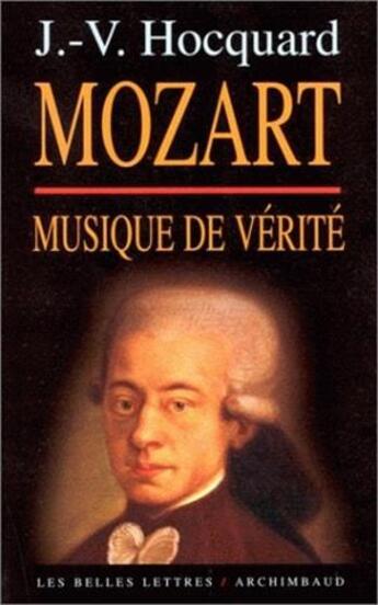 Couverture du livre « Mozart, musique de vérité » de Jean-Victor Hocquard aux éditions Belles Lettres