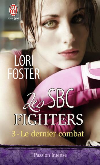 Couverture du livre « Les SBC fighters Tome 3 ; le dernier combat » de Lori Foster aux éditions J'ai Lu