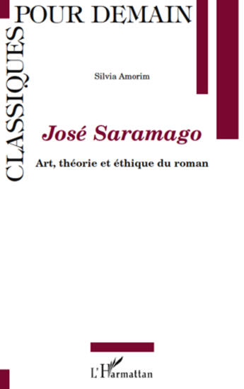 Couverture du livre « José Saramago ; art, théorie et éthique du roman » de Silvia Amorim aux éditions L'harmattan