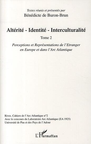 Couverture du livre « RIVES ; CAHIERS DE L'ARC ATLANTIQUE n.2 : alterité - identité - interculturalité t. 2 ; perceptions et représentations de l'étranger en Europe et dans l'Arc Atlantique » de Rives et Cahiers De L'Arc Atlantique aux éditions L'harmattan