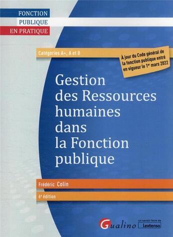 Couverture du livre « Gestion des ressources humaines dans la fonction publique : à jour du Code général de la fonction publique entré en vigueur le 1er mars 2022 (6e édition) » de Frederic Colin aux éditions Gualino