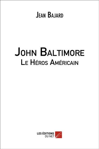 Couverture du livre « John baltimore - le heros americain » de Bajard Jean aux éditions Editions Du Net