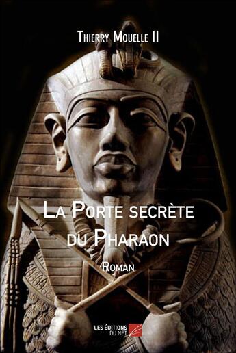 Couverture du livre « La porte secrète du Pharaon » de Thierry Mouelle Ii aux éditions Editions Du Net