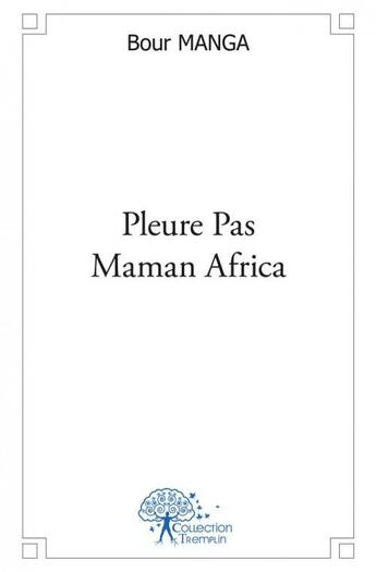 Couverture du livre « Pleure pas maman africa » de Manga Bour aux éditions Edilivre