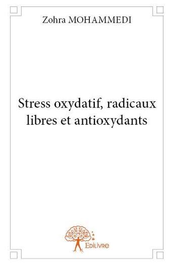 Couverture du livre « Stress oxydatif, radicaux libres et antioxydants » de Zohra Mohammedi aux éditions Edilivre