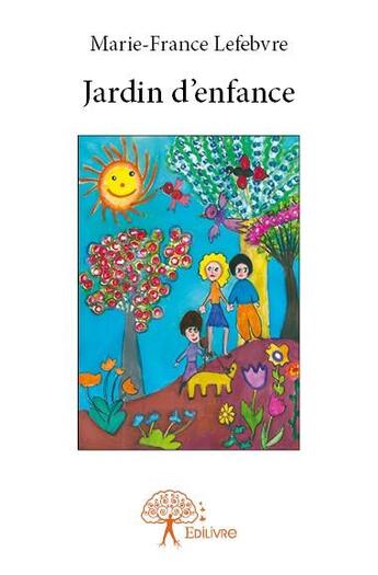 Couverture du livre « Jardin d'enfance » de Marie-France Lefebvre aux éditions Edilivre