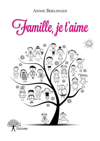 Couverture du livre « Famille, je t'aime » de Annie Berlingen aux éditions Edilivre