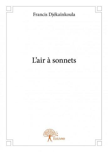 Couverture du livre « L'air à sonnets » de Francis Djekainkoula aux éditions Edilivre