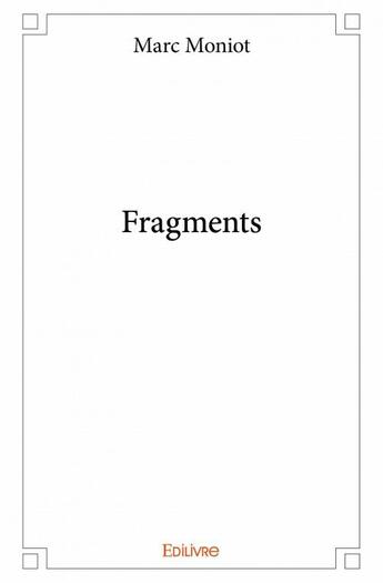 Couverture du livre « Fragments » de Marc Moniot aux éditions Edilivre