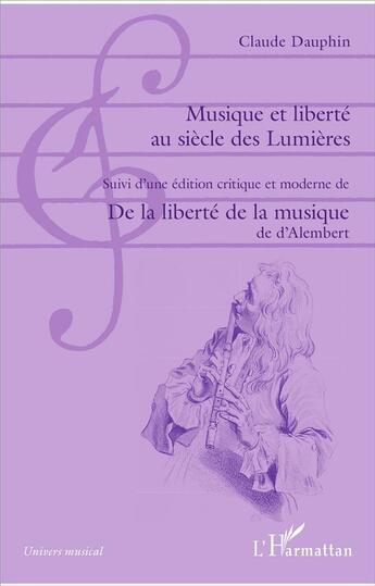 Couverture du livre « Musique et liberté au siècle des lumières ; de la liberté de la musique » de Claude Dauphin et Alembert aux éditions L'harmattan