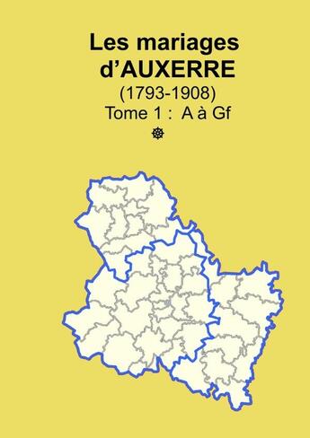 Couverture du livre « Les mariages d'Auxerre (1793-1908) tome 1 » de Soge Yonne aux éditions Lulu