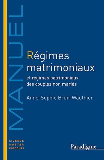 Couverture du livre « Régimes matrimoniaux ; et régimes patrimoniaux des couples non mariés » de Anne-Sophie Brun-Wauthier aux éditions Larcier