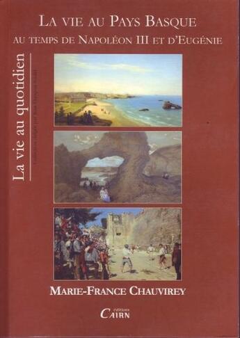 Couverture du livre « La vie au pays basque au temps de Napoléon III et d'Eugénie » de M-France Chauvirey aux éditions Cairn