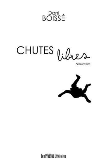 Couverture du livre « Chutes libres » de Dani Boisse aux éditions Presses Litteraires