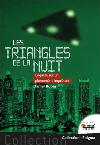 Couverture du livre « Les triangles de la nuit ; enquête sur un phénomène inquiétant » de Daniel Robin aux éditions Temps Present