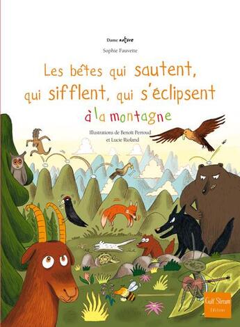 Couverture du livre « Les bêtes qui sautent, qui sifflent, qui s'éclipsent à la montagne » de Lucie Rioland et Benoit Perroud et Sophie Fauvette aux éditions Gulf Stream