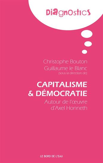 Couverture du livre « Capitalisme et démocratie ; autour de l'oeuvre d'Axel Honneth » de Le Blanc Guillaume et Christophe Bouton aux éditions Bord De L'eau