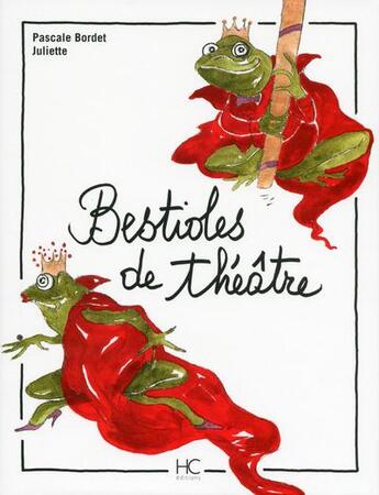 Couverture du livre « Bestioles de théâtre » de Pascale Bordet et Juliette aux éditions Herve Chopin