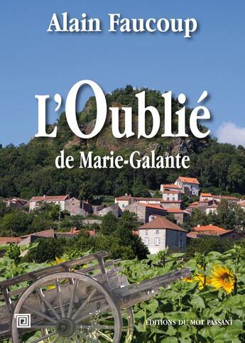 Couverture du livre « L'oublié de Marie-Galante » de Alain Faucoup aux éditions Editions Du Mot Passant