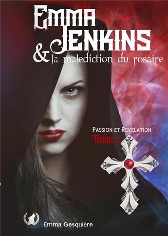 Couverture du livre « Passion et révélation t.1 ; Emma Jenkins & la malédiction du rosaire » de Emma Gesquiere aux éditions Art En Mots