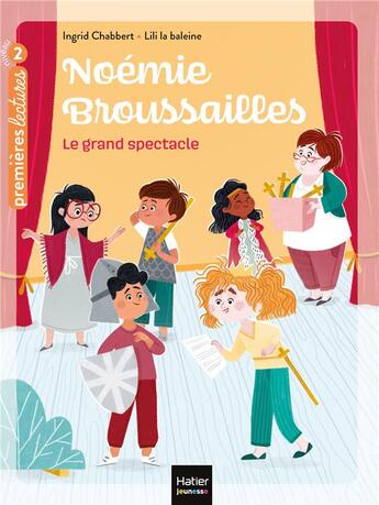 Couverture du livre « Noémie Broussailles t.3 ; le grand spectacle » de Ingrid Chabbert et Lili La Baleine aux éditions Hatier