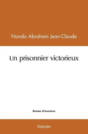 Couverture du livre « Un prisonnier victorieux » de Jean-Claude N A. aux éditions Edilivre